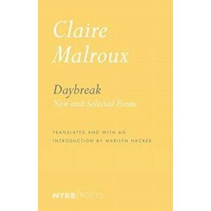 Daybreak: New and Selected Poems, Paperback - Claire Malroux imagine
