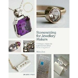 Stonesetting for Jewellery Makers (New Edition). Techniques, Inspiration & Professional Advice for Stunning Results, Paperback - Melissa Hunt imagine