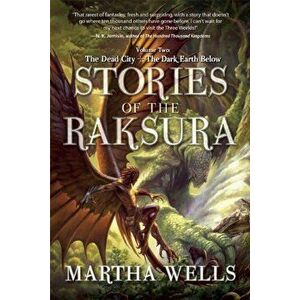 Stories of the Raksura: Volume Two: The Dead City & the Dark Earth Below, Paperback - Martha Wells imagine