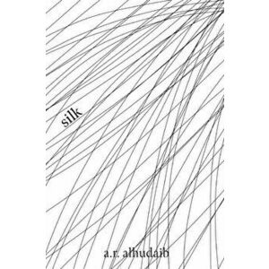 Silk, Paperback - A.R. AlHudaib imagine