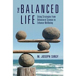 The Balanced Life. Using Strategies from Behavioral Science to Enhance Wellbeing, Paperback - *** imagine