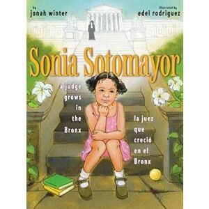Sonia Sotomayor: A Judge Grows in the Bronx/La Juez Que Crecio En El Bronx, Hardcover - Jonah Winter imagine