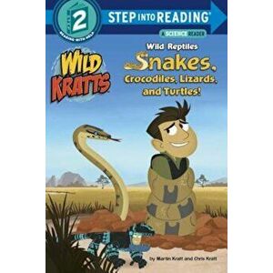 Wild Reptiles: Snakes, Crocodiles, Lizards, and Turtles (Wild Kratts), Paperback - Chris Kratt imagine
