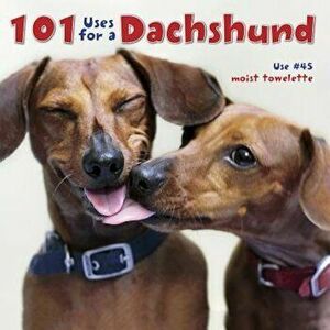 101 Uses for a Dachshund, Hardcover - Willow Creek Press imagine