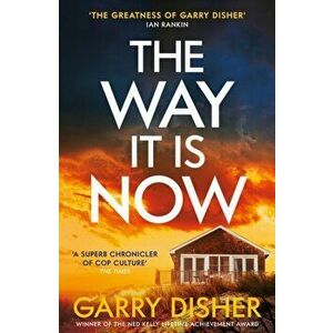The Way It Is Now. a totally gripping and unputdownable Australian crime thriller, Main, Hardback - Garry Disher imagine