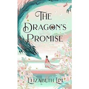 The Dragon's Promise, Paperback - Elizabeth Lim imagine