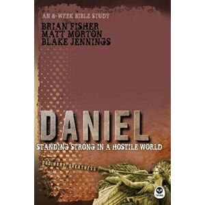 Daniel: Standing Strong in a Hostile World, Paperback - Matt Morton imagine