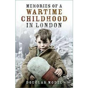 Memories of a Wartime Childhood in London, Paperback - Douglas Model imagine