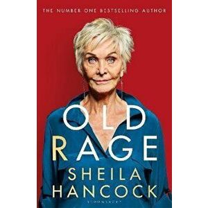 Old Rage. 'One of our best-loved actor's powerful riposte to a world driving her mad' - DAILY MAIL, Hardback - Sheila Hancock imagine