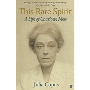 This Rare Spirit. A Life of Charlotte Mew, Main, Paperback - Julia Copus imagine