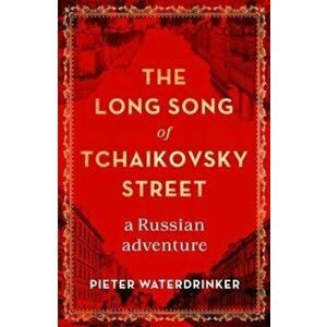 The Long Song of Tchaikovsky Street. a Russian adventure, Hardback - Pieter Waterdrinker imagine
