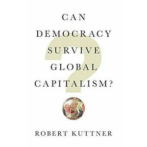 Can Democracy Survive Global Capitalism', Hardcover - Robert Kuttner imagine