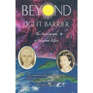 Beyond the Light Barrier: The Autobiography of Elizabeth Klarer, Paperback - Elizabeth Klarer imagine