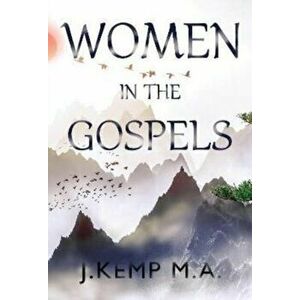 Women in the Gospels, Paperback - J. Kemp M. A. imagine