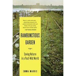 Rambunctious Garden: Saving Nature in a Post-Wild World, Paperback - Emma Marris imagine