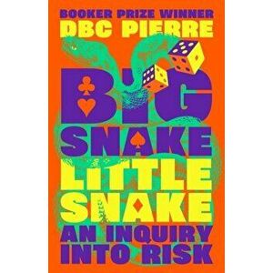 Big Snake Little Snake. An Inquiry into Risk, Main, Hardback - DBC Pierre imagine
