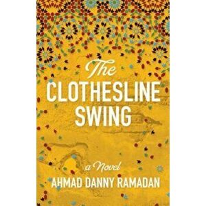 The Clothesline Swing, Paperback - Ahmad Danny Ramadan imagine