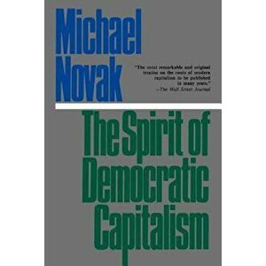 The Spirit of Democratic Capitalism, Paperback - Michael Novak imagine