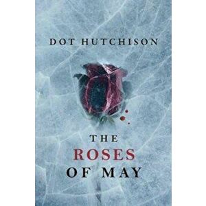 The Roses of May, Paperback - Dot Hutchison imagine