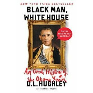 Black Man, White House: An Oral History of the Obama Years, Paperback - D. L. Hughley imagine