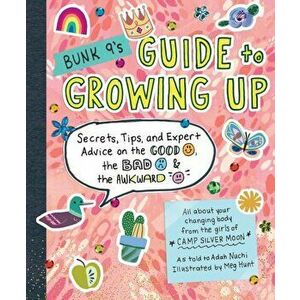 Bunk 9's Guide to Growing Up: Secrets, Tips, and Expert Advice on the Good, the Bad, and the Awkward, Paperback - Adah Nuchi imagine