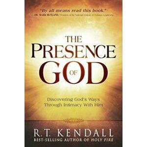 The Presence of God: Discovering God's Ways Through Intimacy with Him, Paperback - R. T. Kendall imagine