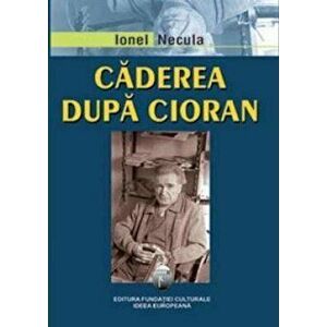 Caderea dupa Cioran - Ionel Necula imagine