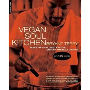 Vegan Soul Kitchen: Fresh, Healthy, and Creative African American Cuisine, Paperback - Bryant Terry imagine