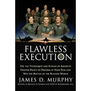 Flawless Execution: Use the Techniques and Systems of America's Fighter Pilots to Perform at Your Peak and Win the Battles of the Business, Paperback imagine