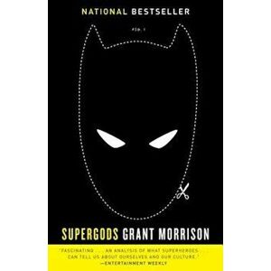 Supergods: What Masked Vigilantes, Miraculous Mutants, and a Sun God from Smallville Can Teach Us about Being Human, Paperback - Grant Morrison imagine