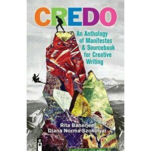 Credo: An Anthology of Manifestos and Sourcebook for Creative Writing, Paperback - Rita Banerjee imagine