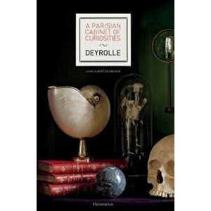 A Parisian Cabinet of Curiosities: Deyrolle, Hardcover - Louis Albert De Broglie imagine