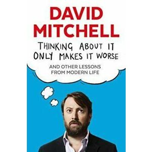 Thinking About It Only Makes It Worse, Paperback - David Mitchell imagine