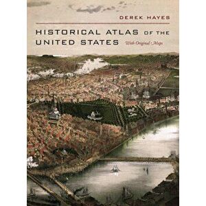 Historical Atlas of the United States: With Original Maps, Hardcover - Derek Hayes imagine