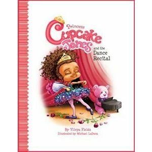 Princess Cupcake Jones and the Dance Recital, Hardcover - Ylleya Fields imagine
