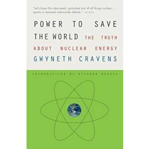 Power to Save the World: The Truth about Nuclear Energy, Paperback - Gwyneth Cravens imagine