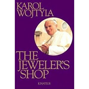 The Jeweler's Shop: A Meditation on the Sacrament of Matrimony Passing on Occasion Into a Drama, Hardcover - Karol Wojtyla imagine