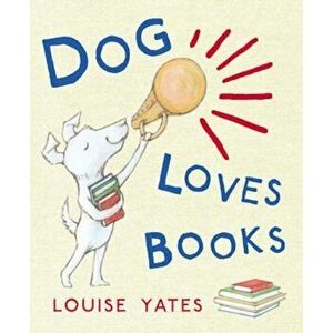 Dog Loves Books, Paperback - Louise Yates imagine