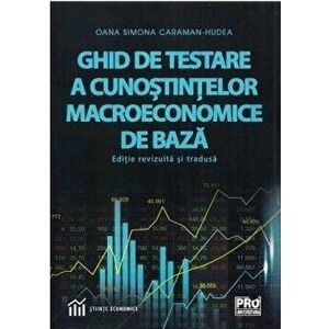 Ghid de testare a cunostintelor macroeconomice de baza editie revizuita si tradusa - Simona Hudea imagine
