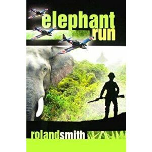 Elephant Run, Paperback - Roland Smith imagine
