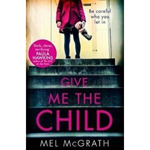 Give Me the Child, Paperback - Mel McGrath imagine