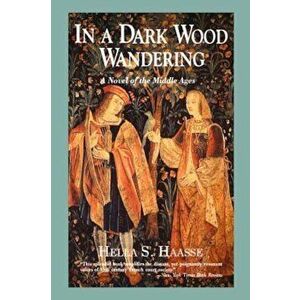 In a Dark Wood Wandering: A Novel of the Middle Ages, Paperback - Hella S. Haasse imagine