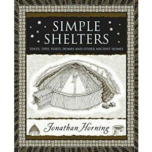 Simple Shelters: Tents, Tipis, Yurts, Domes and Other Ancient Homes, Hardcover - Jonathan Horning imagine