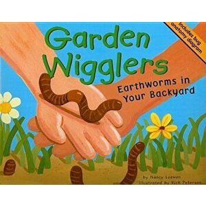 Garden Wigglers: Earthworms in Your Backyard, Paperback - Nancy Loewen imagine