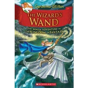 The Wizard's Wand (Geronimo Stilton and the Kingdom of Fantasy '9), Hardcover - Geronimo Stilton imagine