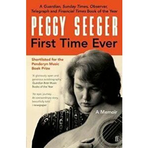 First Time Ever, Paperback - Peggy Seeger imagine