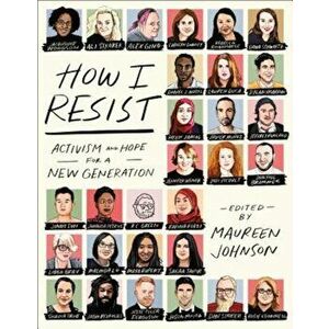 How I Resist: Activism and Hope for a New Generation, Paperback - Maureen Johnson imagine