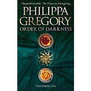 Order of Darkness: Volumes i-iii, Paperback - Philippa Gregory imagine