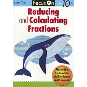 Focus on Reducing and Calculating Fractions, Paperback - Kumon Publishing imagine