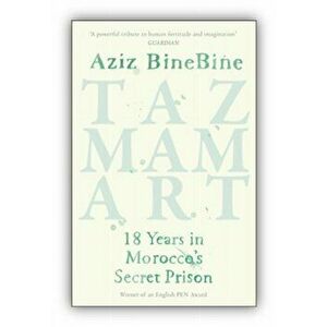 Tazmamart. 18 Years in Morocco's Secret Prison, Paperback - Aziz Binebine imagine